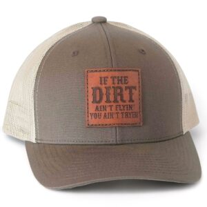 If the Dirt Ain't Flying' You Ain't Tryin' Leather Patch Hat