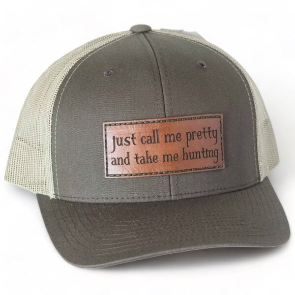 Just Call Me Pretty and Take Me Hunting Leather Patch Hat